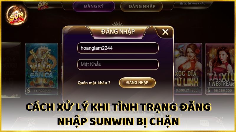 Cach Xu Ly Khi Tinh Trang Dang Nhap Sunwin Bi Chan