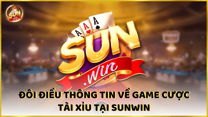 Doi Dieu Thong Tin Ve Game Cuoc Tai Xiu Tai Sunwin