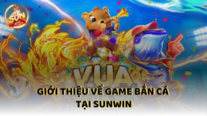 Gioi Thieu Ban Ca Tai Sunwin