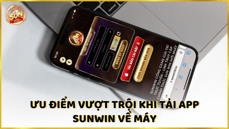 Uu Diem Vuot Troi Khi Tai App Sunwin Ve May 